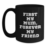 Funny Mum Gifts, Black Coffee Mugs for Mum, First My Mum Forever My Friend Christmas Unique Gifts from Mum - Main